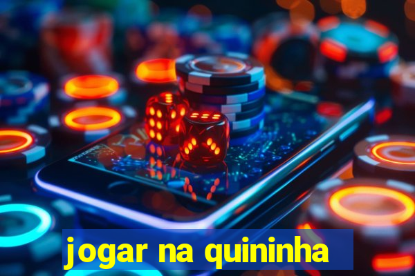 jogar na quininha